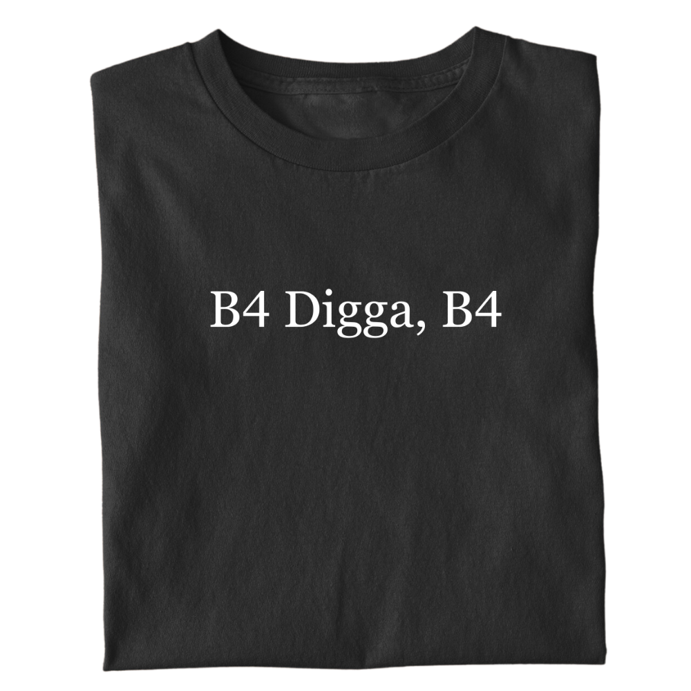 B4 DIGGA - <tc>Premium T-shirt</tc>