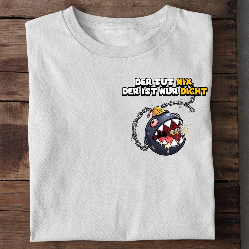 DER IST NUR DICHT - Premium Shirt