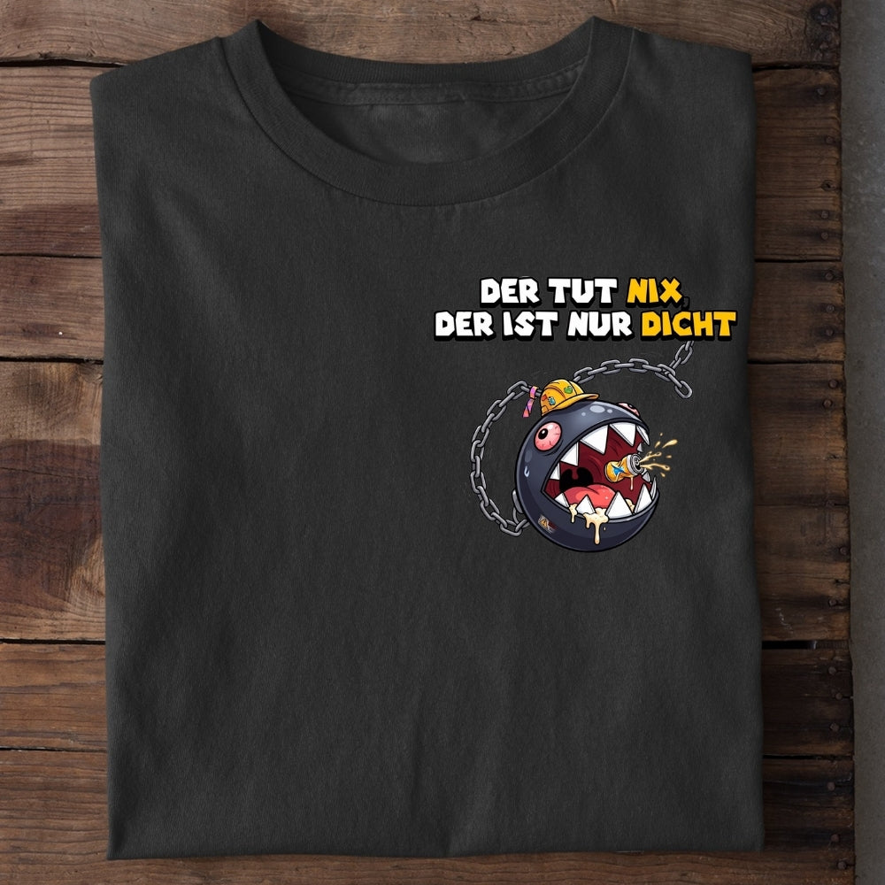 DER IST NUR DICHT - Premium Shirt